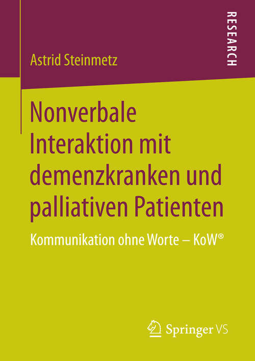 Book cover of Nonverbale Interaktion mit demenzkranken und palliativen Patienten: Kommunikation ohne Worte – KoW® (1. Aufl. 2016)