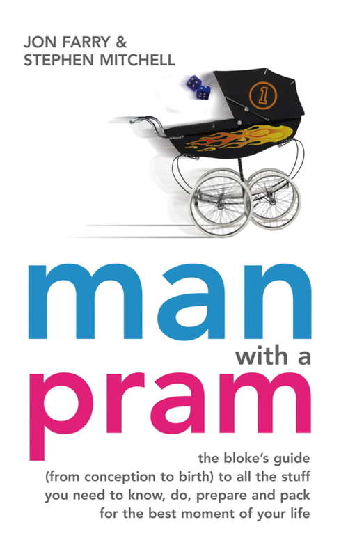 Book cover of Man with a Pram: The bloke's guide to all the stuff you need to know, prepare, paint, pack, do and fix - for the best moment of your life