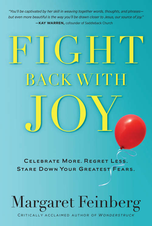 Book cover of Fight Back With Joy: Celebrate More. Regret Less. Stare Down Your Greatest Fears