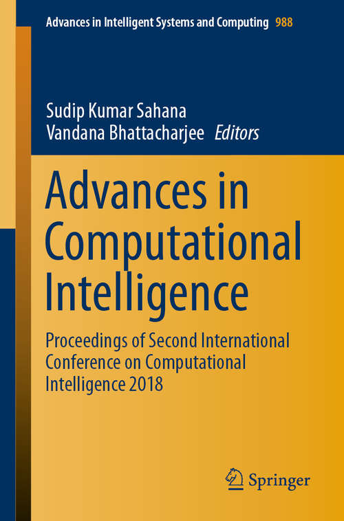 Book cover of Advances in Computational Intelligence: Proceedings of Second International Conference on Computational Intelligence 2018 (1st ed. 2020) (Advances in Intelligent Systems and Computing #988)