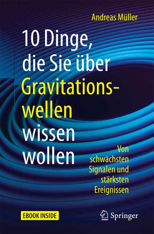 Book cover of 10 Dinge, die Sie über Gravitationswellen wissen wollen: Von schwächsten Signalen und stärksten Ereignissen