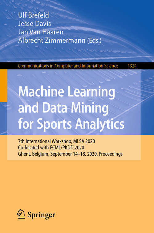 Book cover of Machine Learning and Data Mining for Sports Analytics: 7th International Workshop, MLSA 2020, Co-located with ECML/PKDD 2020, Ghent, Belgium, September 14–18, 2020, Proceedings (1st ed. 2020) (Communications in Computer and Information Science #1324)