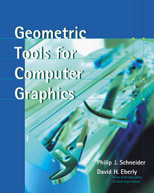 Book cover of Geometric Tools for Computer Graphics (The Morgan Kaufmann Series in Computer Graphics)