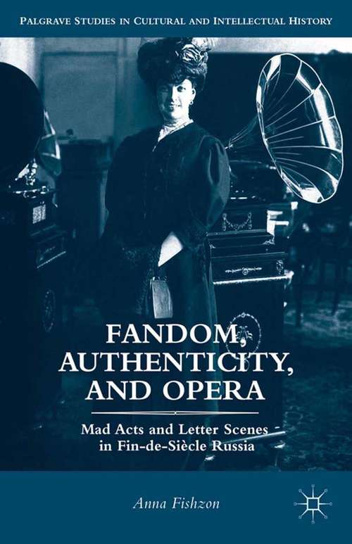 Book cover of Fandom, Authenticity, and Opera: Mad Acts and Letter Scenes in Fin-de-Siècle Russia (2013) (Palgrave Studies in Cultural and Intellectual History)