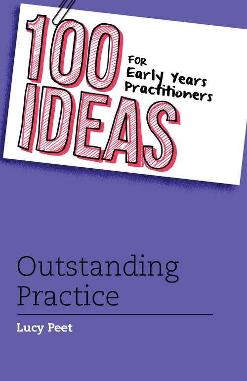 Book cover of 100 Ideas for Early Years Practitioners: Outstanding Practice (100 Ideas for the Early Years #37)