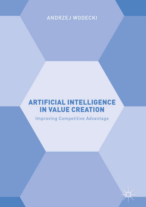 Book cover of Artificial Intelligence in Value Creation: Improving Competitive Advantage (1st ed. 2019)