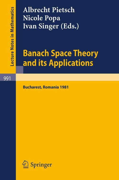 Book cover of Banach Space Theory and its Applications: Proceedings of the First Romanian GDR Seminar Held at Bucharest, Romania, August 31 - September 6, 1981 (1983) (Lecture Notes in Mathematics #991)