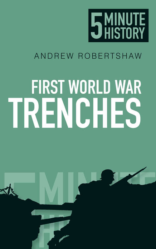 Book cover of First World War Trenches: 5 Minute History (5 Minute History Ser.)