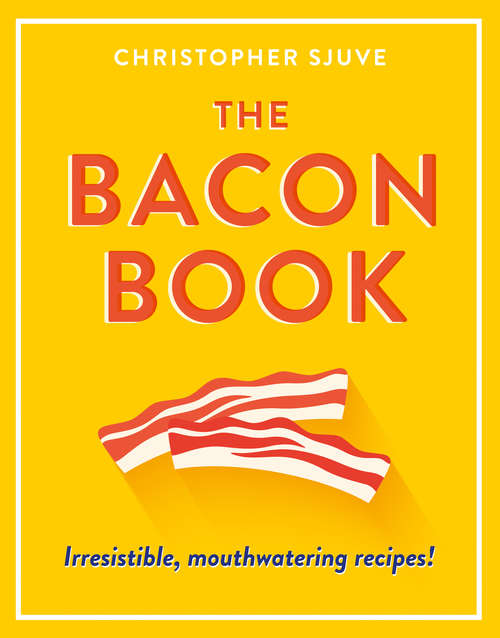 Book cover of The Bacon Book: Irresistible, Mouthwatering Recipes! (ePub edition)