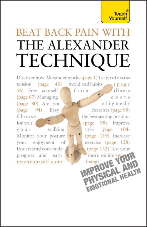 Book cover of Beat Back Pain with the Alexander Technique: A no-nonsense guide to overcoming back pain and improving overall wellbeing (Teach Yourself)