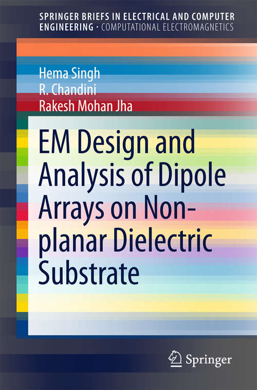 Book cover of EM Design and Analysis of Dipole Arrays on Non-planar Dielectric Substrate (1st ed. 2016) (SpringerBriefs in Electrical and Computer Engineering)