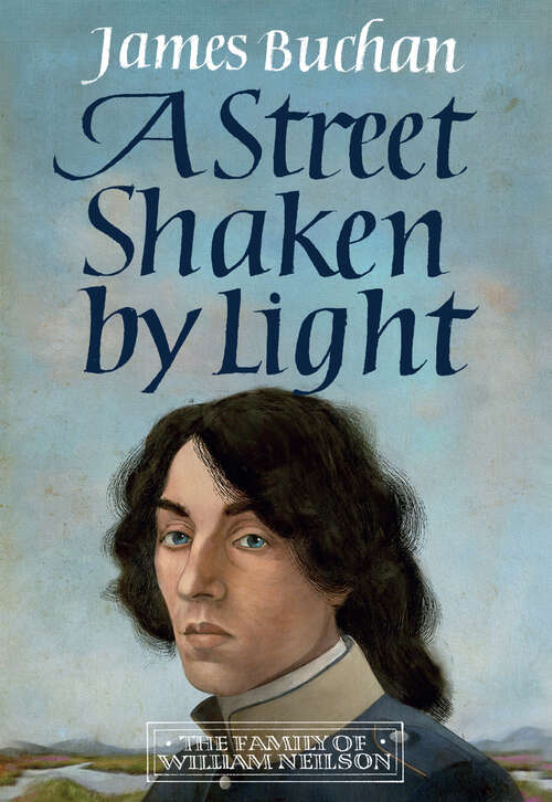 Book cover of A Street Shaken by Light: The Story of William Neilson, Volume I