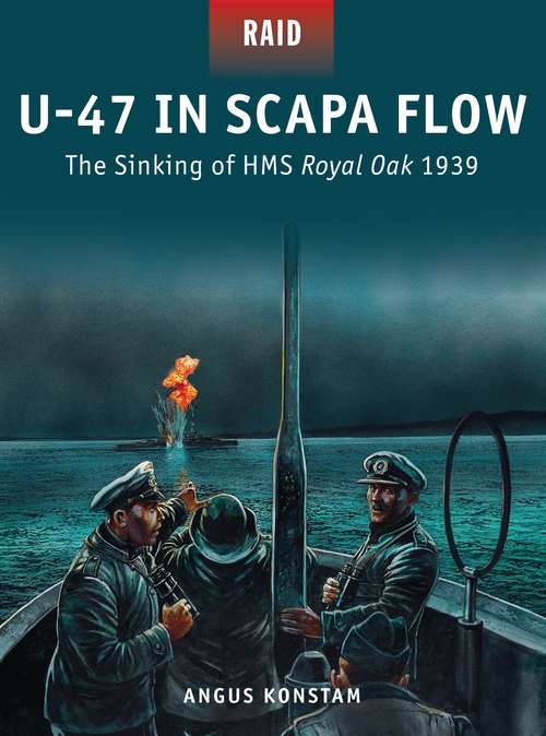 Book cover of U-47 in Scapa Flow: The Sinking of HMS Royal Oak 1939 (Raid)