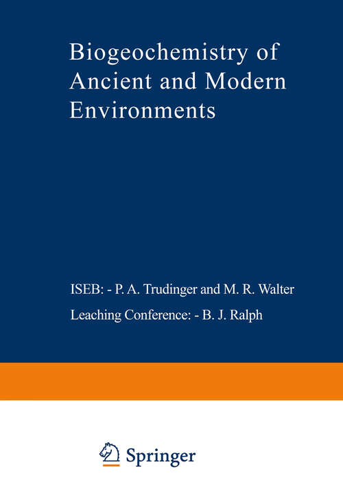 Book cover of Biogeochemistry of Ancient and Modern Environments: Proceedings of the Fourth International Symposium on Environmental Biogeochemistry (ISEB) and, Conference on Biogeochemistry in Relation to the Mining Industry and Environmental Pollution (Leaching Conference), held in Canberra, Australia, 26 August – 4 September 1979 (1980)