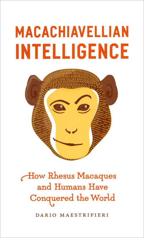Book cover of Macachiavellian Intelligence: How Rhesus Macaques and Humans Have Conquered the World (Population And Development Ser.)
