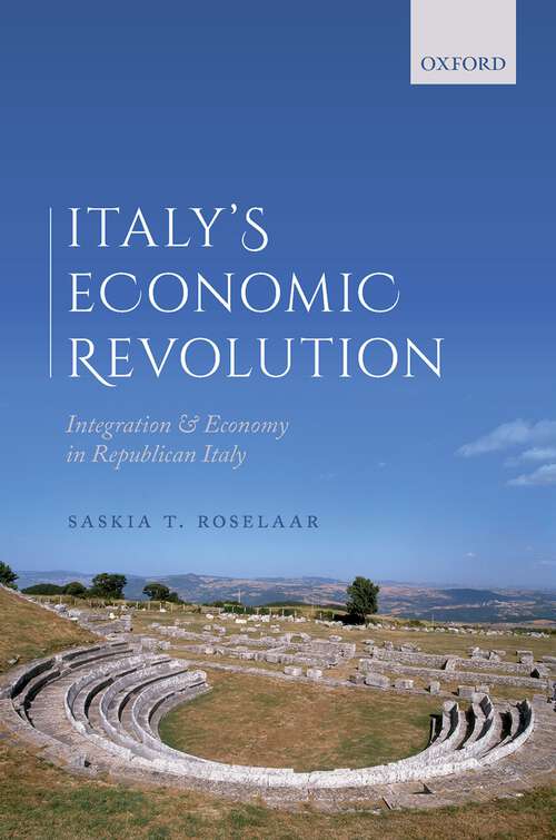 Book cover of Italy's Economic Revolution: Integration and Economy in Republican Italy