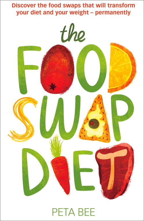 Book cover of The Food Swap Diet: Discover the food swaps that will transform your diet and your weight - permanently