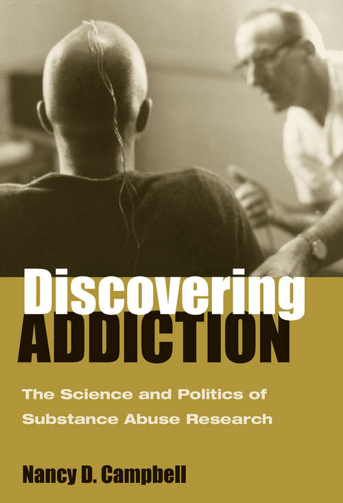 Book cover of Discovering Addiction: The Science and Politics of Substance Abuse Research