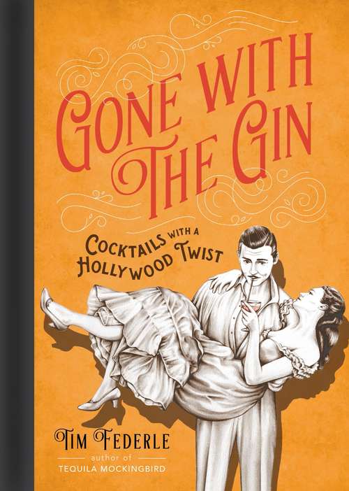 Book cover of Gone with the Gin: Cocktails with a Hollywood Twist