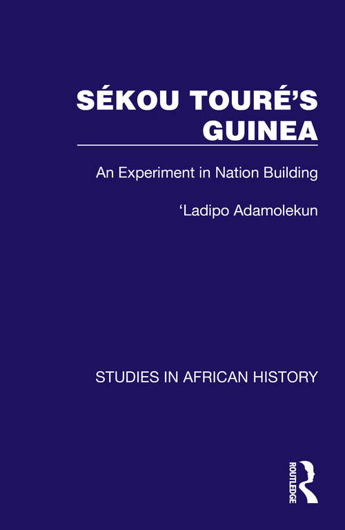 Book cover of Sékou Touré’s Guinea: An Experiment in Nation Building