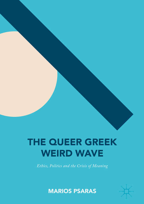 Book cover of The Queer Greek Weird Wave: Ethics, Politics and the Crisis of Meaning (1st ed. 2016)