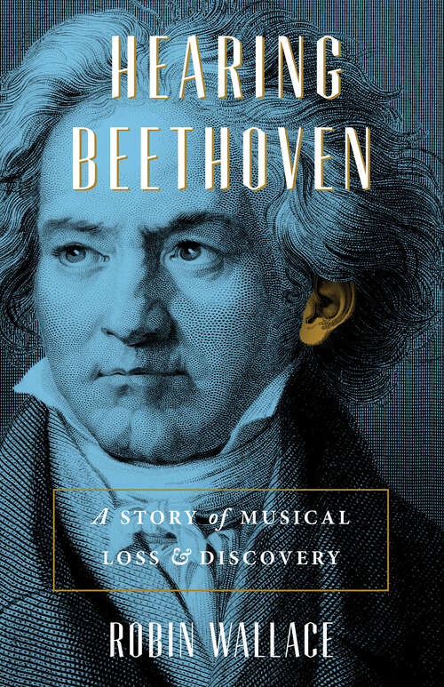 Book cover of Hearing Beethoven: A Story of Musical Loss and Discovery