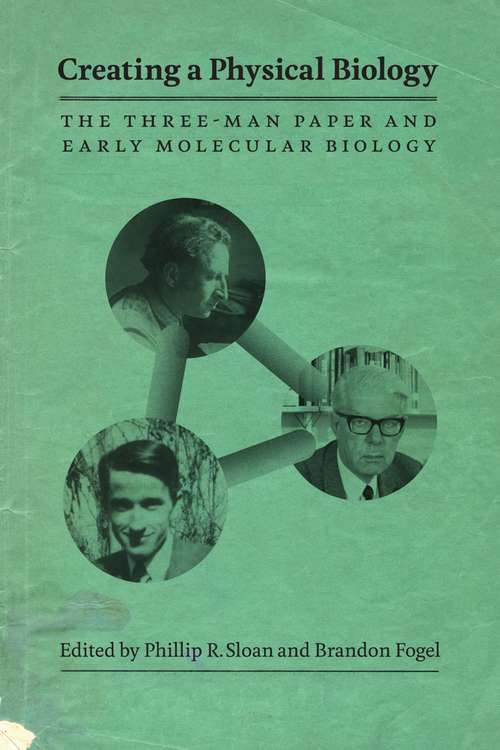 Book cover of Creating a Physical Biology: The Three-Man Paper and Early Molecular Biology