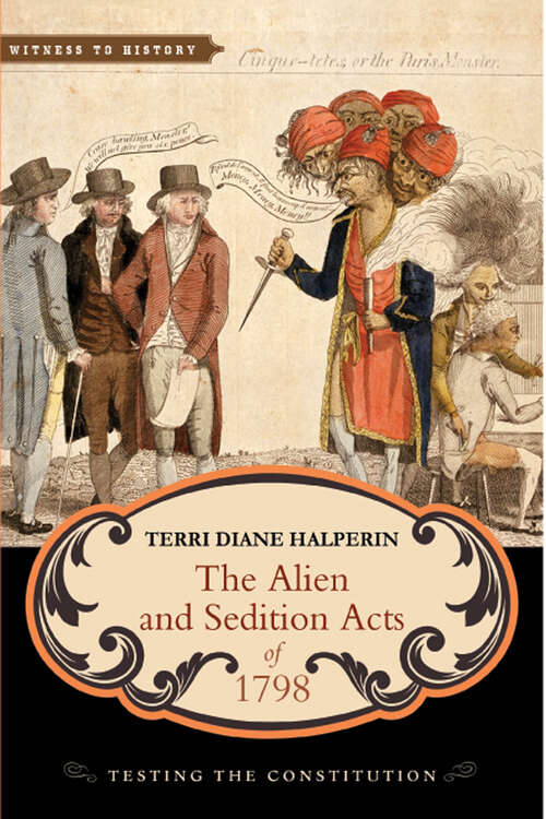 Book cover of The Alien and Sedition Acts of 1798: Testing the Constitution (Witness to History)