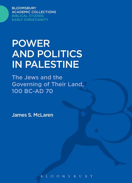 Book cover of Power and Politics in Palestine: The Jews and the Governing of Their Land, 100 BC-AD 70 (Bloomsbury Academic Collections: Biblical Studies)
