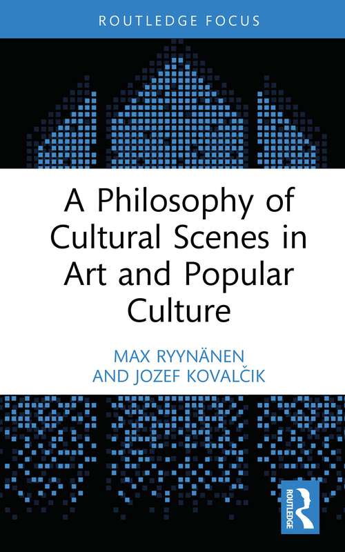 Book cover of A Philosophy of Cultural Scenes in Art and Popular Culture (Routledge Focus on Art History and Visual Studies)