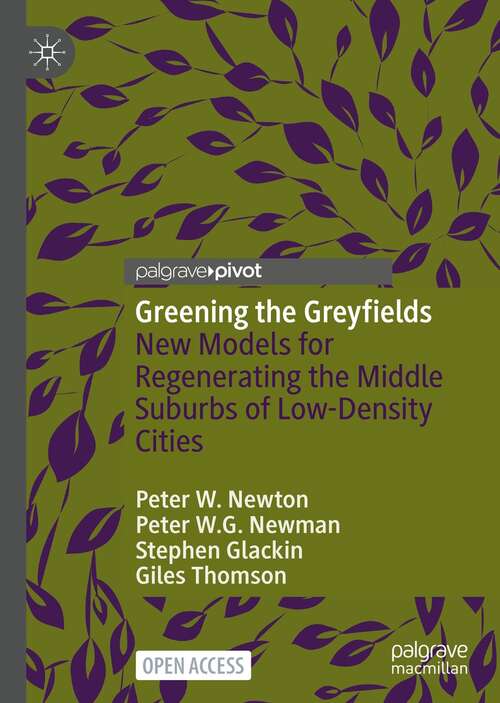 Book cover of Greening the Greyfields: New Models for Regenerating the Middle Suburbs of Low-Density Cities (1st ed. 2022)