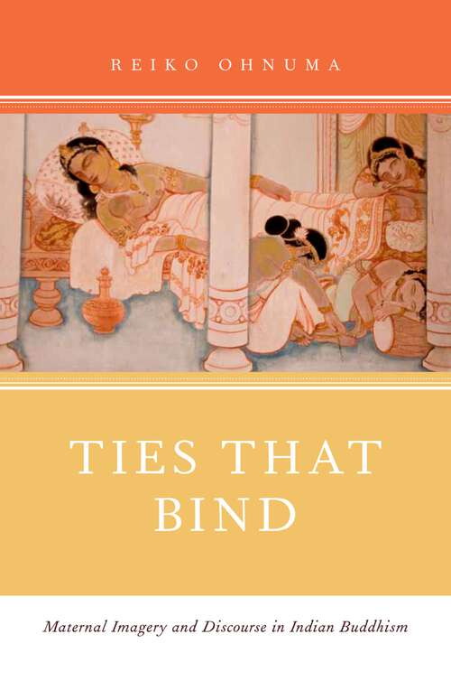 Book cover of Ties That Bind: Maternal Imagery and Discourse in Indian Buddhism