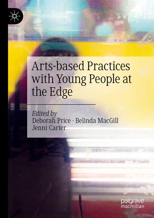 Book cover of Arts-based Practices with Young People at the Edge (1st ed. 2022)