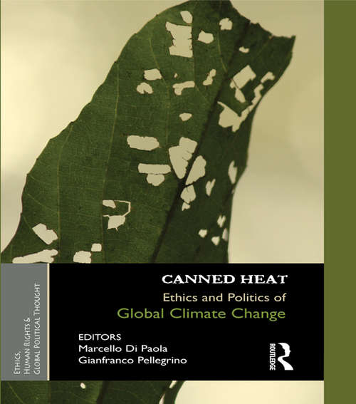 Book cover of Canned Heat: Ethics and Politics of Global Climate Change (Ethics, Human Rights and Global Political Thought #6)