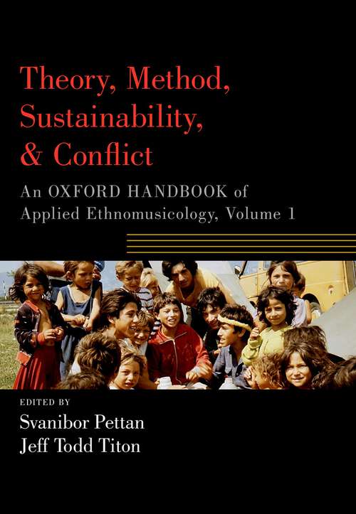 Book cover of Theory, Method, Sustainability, and Conflict: An Oxford Handbook of Applied Ethnomusicology, Volume 1 (Oxford Handbooks)