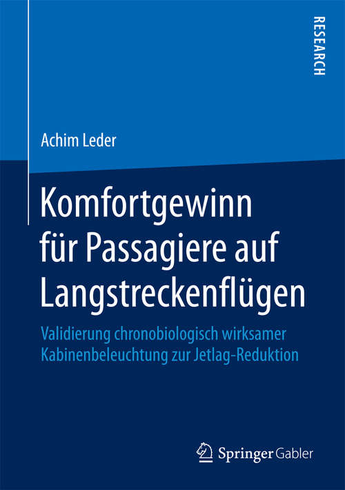 Book cover of Komfortgewinn für Passagiere auf Langstreckenflügen: Validierung chronobiologisch wirksamer Kabinenbeleuchtung zur Jetlag-Reduktion (1. Aufl. 2016)