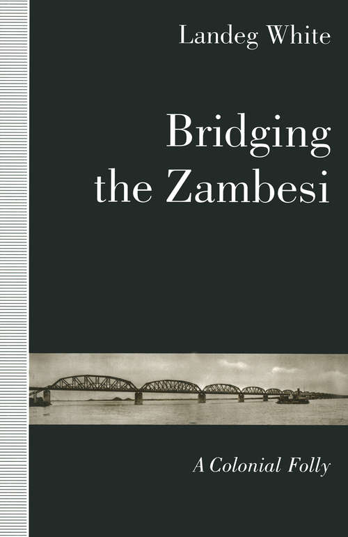 Book cover of Bridging the Zambesi: A Colonial Folly (1st ed. 1993)