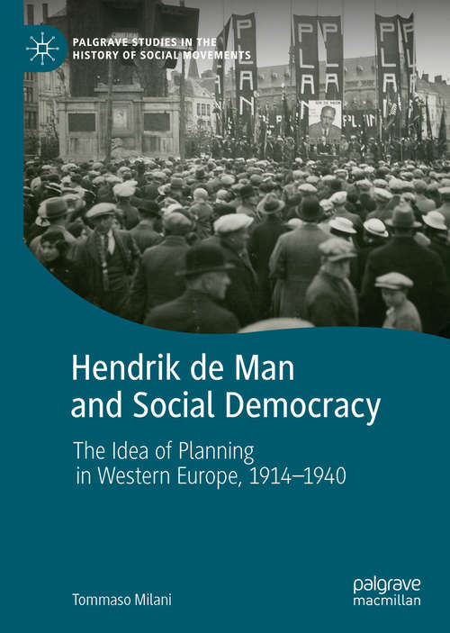 Book cover of Hendrik de Man and Social Democracy: The Idea of Planning in Western Europe, 1914–1940 (1st ed. 2020) (Palgrave Studies in the History of Social Movements)