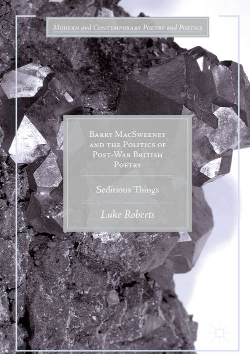 Book cover of Barry MacSweeney and the Politics of Post-War British Poetry: Seditious Things