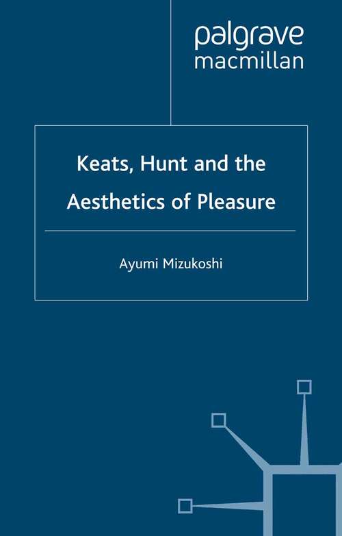 Book cover of Keats, Hunt and the Aesthetics of Pleasure (2001) (Romanticism in Perspective:Texts, Cultures, Histories)