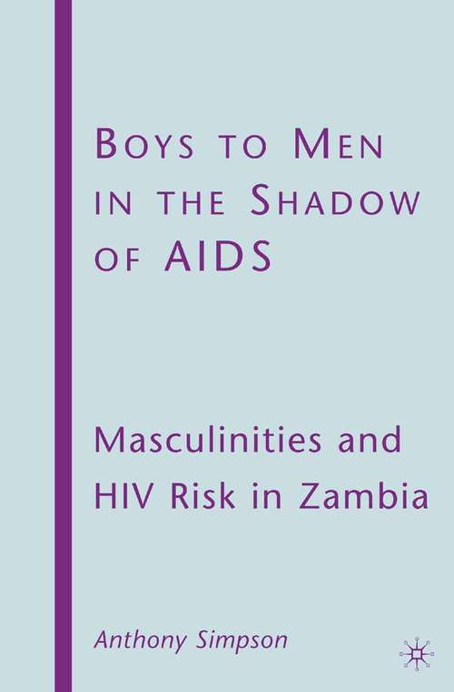 Book cover of Boys to Men in the Shadow of AIDS: Masculinities and HIV Risk in Zambia (2009)