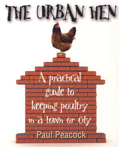 Book cover of The Urban Hen: A practical guide to keeping poultry in a town or city