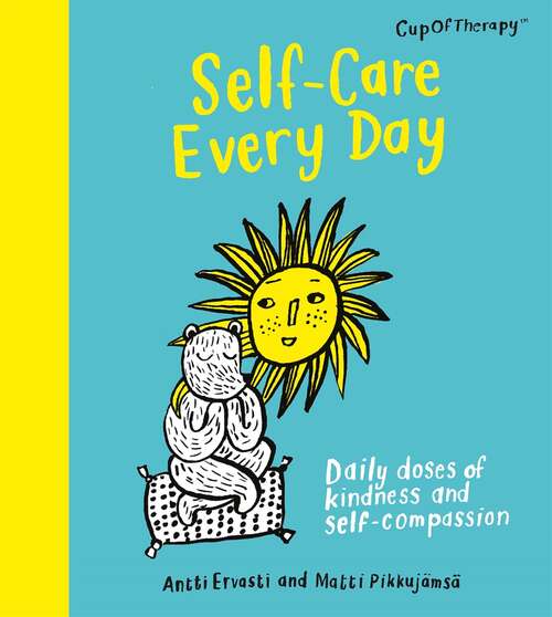 Book cover of Self-Care Every Day: Daily doses of kindness and self-compassion