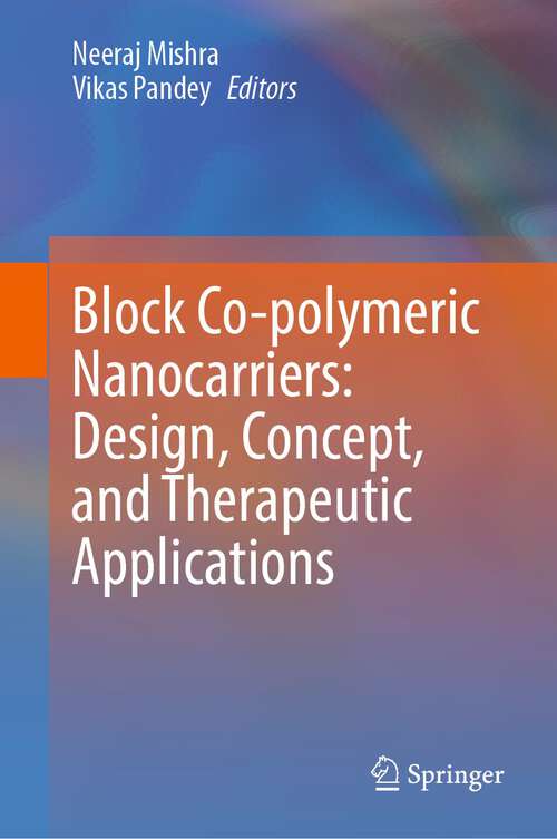 Book cover of Block Co-polymeric Nanocarriers: Design, Concept, and Therapeutic Applications (1st ed. 2023)