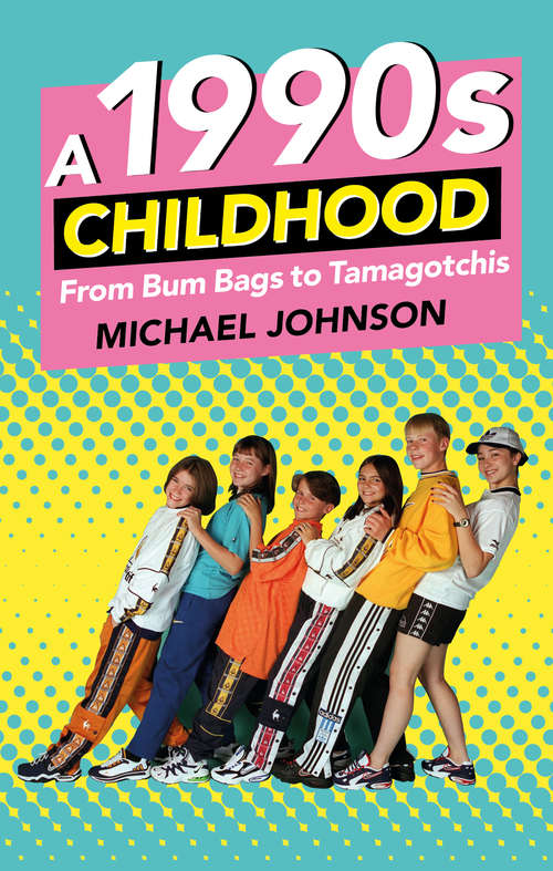 Book cover of A 1990s Childhood: From Bum Bags to Tamagotchis