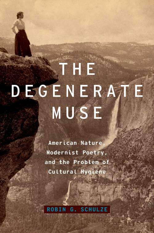 Book cover of The Degenerate Muse: American Nature, Modernist Poetry, and the Problem of Cultural Hygiene (Modernist Literature and Culture)
