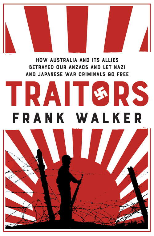 Book cover of Traitors: How Australia and its Allies betrayed our ANZACs and let Nazi and Japanese war criminals go free