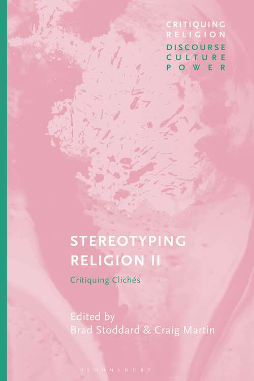 Book cover of Stereotyping Religion II: Critiquing Clichés (Critiquing Religion: Discourse, Culture, Power)