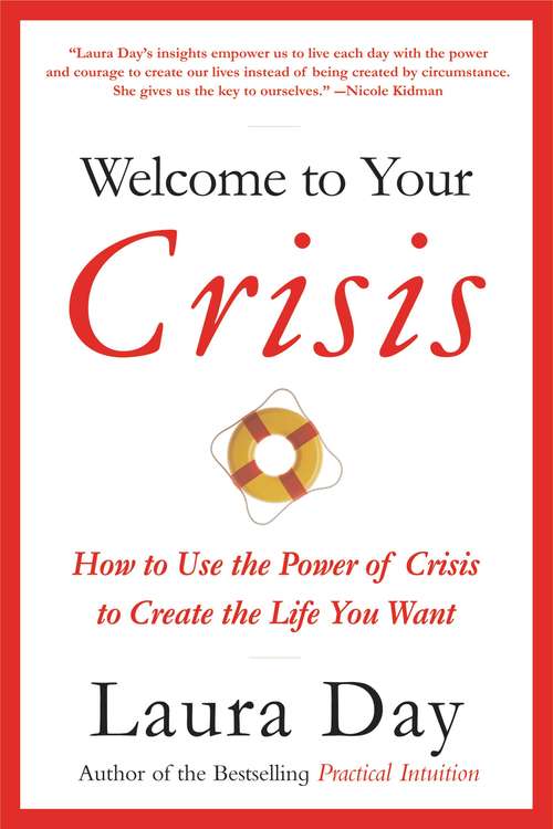 Book cover of Welcome to Your Crisis: How to Use the Power of Crisis to Create the Life You Want