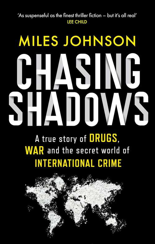 Book cover of Chasing Shadows: A true story of drugs, war and the secret world of international crime